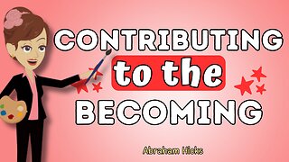 Abraham Hicks - Contributing to the becoming💥💦The law of attraction