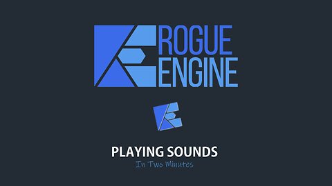 Rogue Engine - Playing Sounds - In Two Minutes