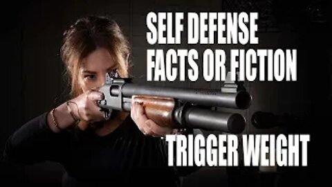 Self Defense: Facts or Fiction - Trigger Weight #1196