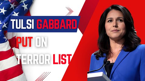 Former Congresswoman Tulsi Gabbard was added to a terror watchlist.