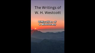 The Writings and Teachings of W. H. Westcott, Difficulties of a Missionary