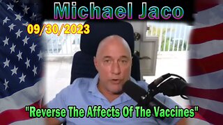 Michael Jaco HUGE Intel 09-30-23: "Reverse The Affects Of The Vaccines"