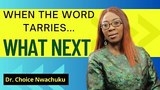 When The Word Tarries...WHAT NEXT | Dr. Choice Nwachuku