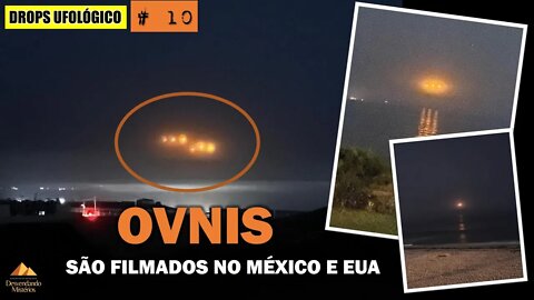 DROPS UFOLÓGICO #10: OVNIS SÃO FILMADOS NO MÉXICO E EUA