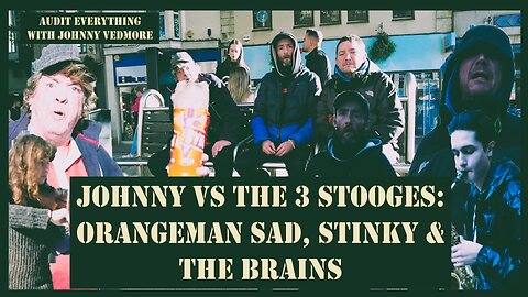 Johnny vs the 3 Stooges: Orangeman Sad, Stinky & The Brains - Audit Everything with Johnny Vedmore