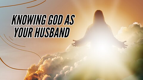 He is God - Holy Spirit Power | Knowing God as your Husband!