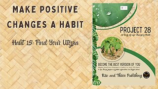 Project 28: Habit 15 Find Your Utopia