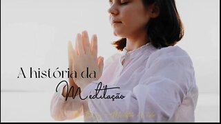 A HISTÓRIA DA MEDITAÇÃO - RESUMO COMPLETO