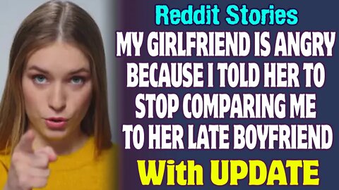 Girlfriend Is Angry Because I Told Her To Stop Comparing Me To Her Late Boyfriend | Reddit Stories