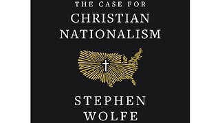 The Case for Christian Nationalism Part 02 (Intro 2nd half)