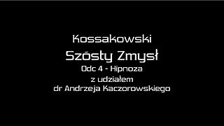 KOSSAKOWSKI SZÓSTY ZMYSŁ - DOŚWIADCZENIE W HIPNOZIE Z UDZIAŁEM DR. ANDRZEJA KACZOROWSKIEGO. 2012