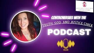 Let me introduce myself...The TRUTH, GOD, & JUSTICE CHICK (Podcast)