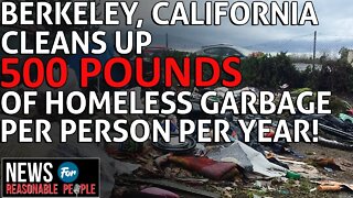 Berkley, CA cleans up 500 pounds of garbage per person per year from homeless encampments