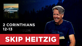 2 Corinthians 12-13 | Skip Heitzig