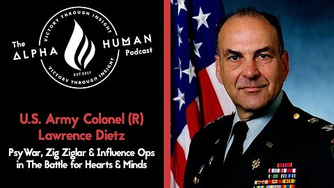 Army Colonel Lawrence Dietz: PsyWar, Zig Ziglar & Influence Ops in the Battle for Hearts & Minds