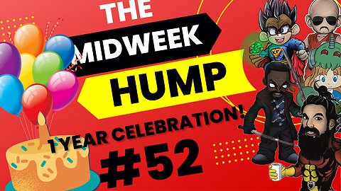The Midweek Hump #52 - The 1-year Anniversary Special
