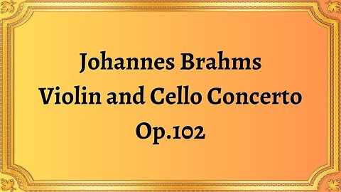 Johannes Brahms Violin and Cello Concerto, Op.102