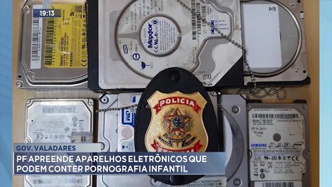 Gov. Valadares: Polícia Federal apreende aparelhos eletrônicos que podem conter Pornografia Infantil