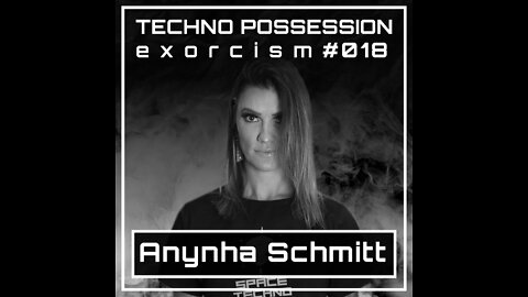 Anynha Schmitt @ Techno Possession | Exorcism #018