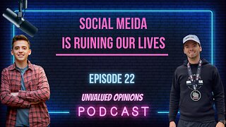 Social Media is Ruining Our Lives | Episode 22