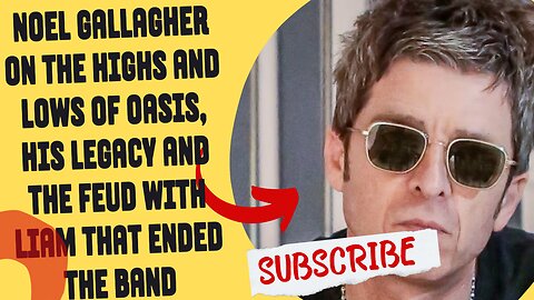 Noel Gallagher on the highs and lows of Oasis, his legacy and the feud with Liam