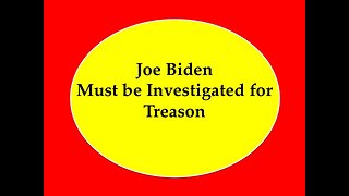 Joe Biden Must be Investigated for Treason