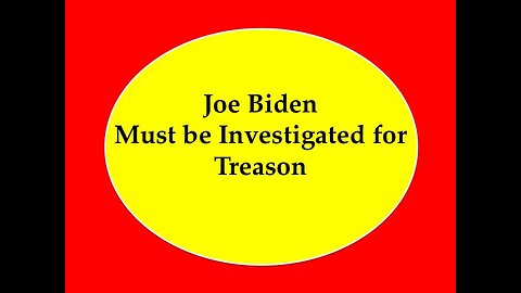 Joe Biden Must be Investigated for Treason