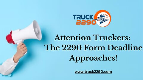 Attention Truckers: The 2290 Form Deadline Approaches!