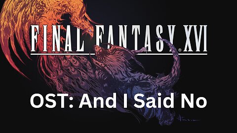 Final Fantasy 16 OST 103: And I Said No