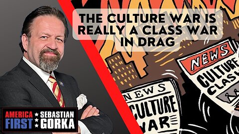 Sebastian Gorka FULL SHOW: The culture war is really a class war in drag