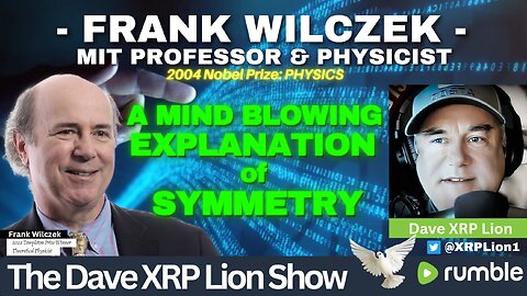 NEW DAVE XRP LION: FRANK WILCZEK 2004 NOBEL PRIZE - PHYSICS MAY 23 – CONFIRMS SYMMETRY - TRUMP NEWS