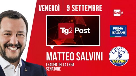 🔴 Sen. Matteo Salvini a TG2Post del 09/09/2022.