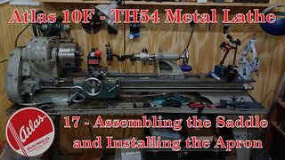 Atlas 10F Lathe - TH54 - 17 - Assembling the Saddle and Installing the Apron