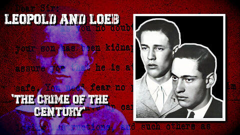 The Crime of The Century - Leopold and Loeb