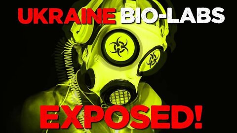 Ukraine Bio Labs Exposed