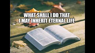 What Shall I do to Inherit Eternal Life?