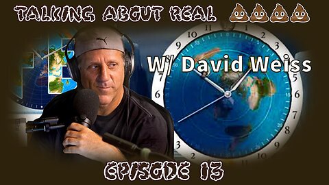 [Talking About Real S*** Podcast] W/ David Weiss (The Flat Earth Podcast) | EP. 13[Apr 23, 2021]