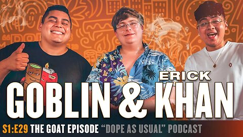 The GOAT Episode w/ Goblin & Erick Khan | Hosted By Dope As Yola