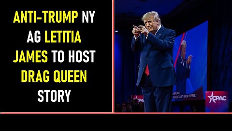 ANTI TRUMP NY AG LETITIA JAMES TO HOST DRAG QUEEN STORY - TRUMP NEWS