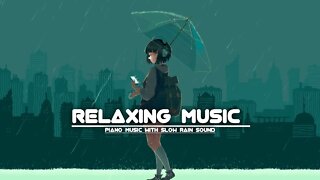 Relaxing Piano Music With Slow Rain sound | Relaxing Music Chill Your Mind #relaxing #relaxingmusic