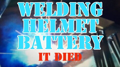 Welding Helmet Battery - It Died - Time to Change the Battery or GO BLIND