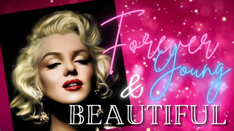 Marilyn Monroe | FOREVER YOUNG AND BEAUTIFUL