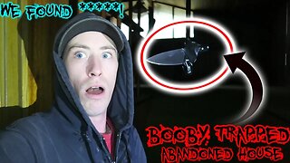 YOU WONT BELIEVE WHAT WE FOUND IN ABANDONED BOOBY TRAPPED HOUSE!