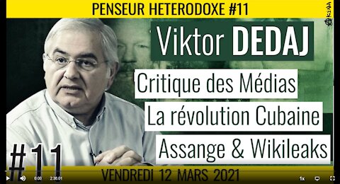 💡PENSEUR HÉTÉRODOXE #11 🗣 Viktor DEDAJ 🎯 Critique Médias, Cuba & Wikileaks 📆 12-03-2021