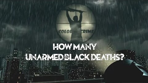 How Many Unarmed Black Deaths?