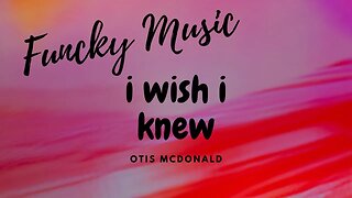 I wish I Knew - Otis McDonald - Funky Music 2023