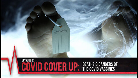 COVID Secrets - Episode 2 - COVID Cover Up - Deaths and Dangers of the COVID Vaccines