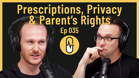 Ep 035 - Prescriptions, Privacy & Parent's Rights