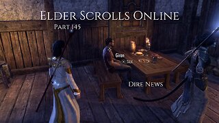 The Elder Scrolls Online Part 145 - Dire News