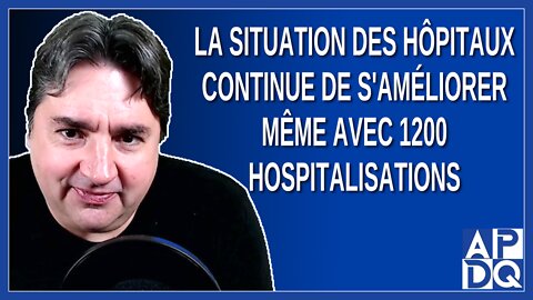 La situation des hôpitaux continue de s'améliorer même avec 1200 hospitalisations. Dit Boileau